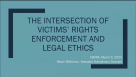 Title slide of Intersection of Victims' Rights Enforcement and Legal Ethics